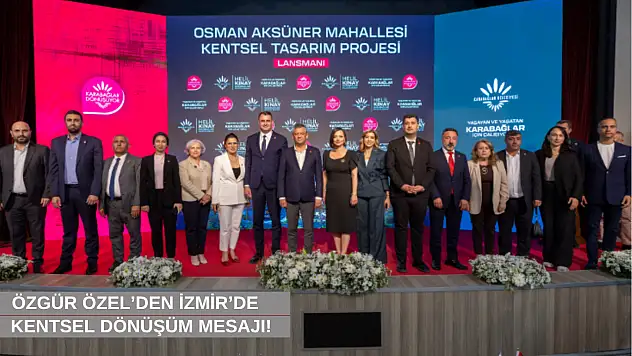 Özgür Özel'den İzmir'de kentsel dönüşüm mesajı!