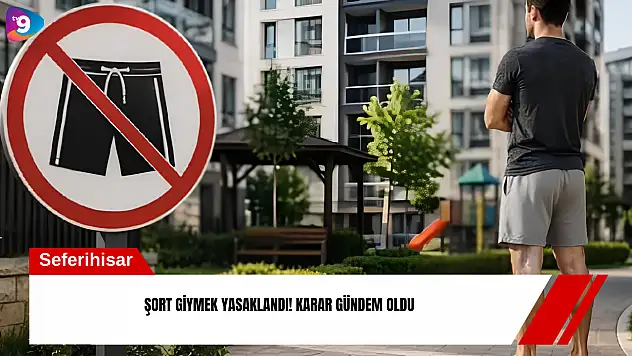 Şort giymek yasaklandı! Karar gündem oldu