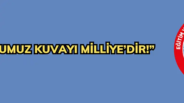 SOYUMUZ KUVAYI MİLLİYE'DİR!