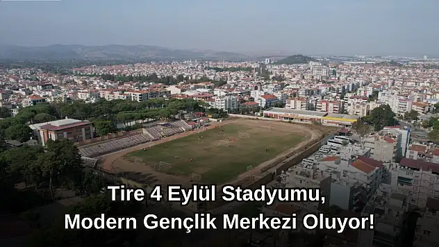 Tire 4 Eylül Stadyumu, Modern Gençlik Merkezi Oluyor!