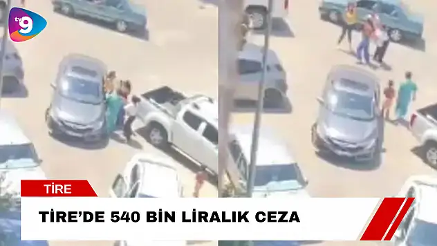 Tire'de 540 bin liralık ceza!