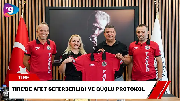 Tire'de Afet Seferberliği ve Güçlü Protokol