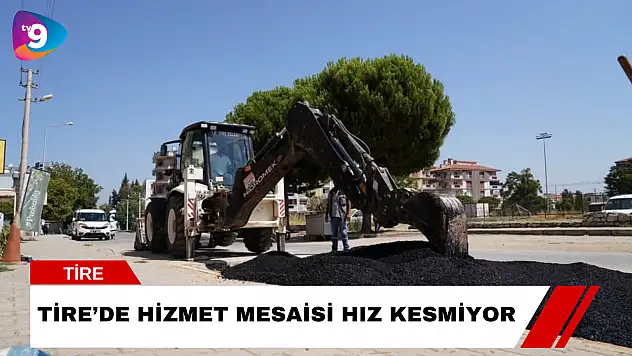 Tire'de Hizmet Mesaisi Hız Kesmiyor