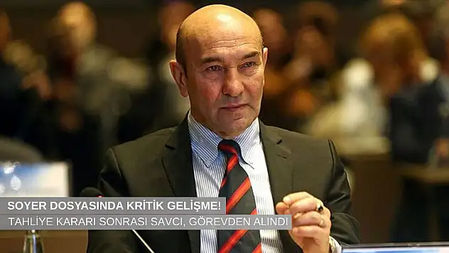 Tunç Soyer dosyasında kritik gelişme: Tahliye sonrası savcı görevden alındı