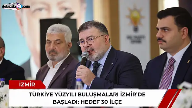 Türkiye Yüzyılı Buluşmaları İzmir'de başladı: Hedef 30 ilçe