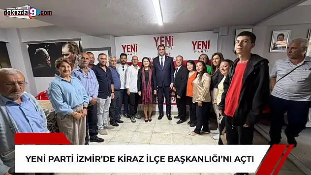 YENİ Parti İzmir'de Kiraz İlçe Başkanlığı'nı açtı