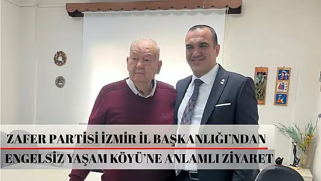 Zafer Partisi İzmir İl Başkanlığı'ndan Engelsiz Yaşam Köyü'ne anlamlı ziyaret