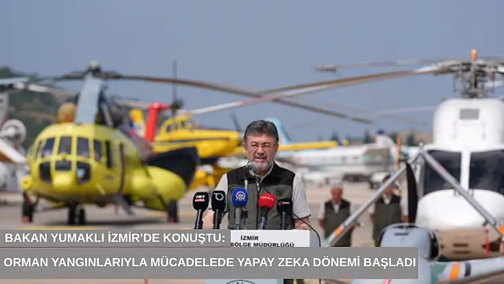 Bakan Yumaklı İzmir’de konuştu: Orman yangınlarıyla mücadelede yapay zeka dönemi başladı