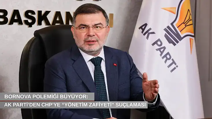 Bornova polemiği büyüyor: AK Parti’den CHP’ye “yönetim zafiyeti” suçlaması