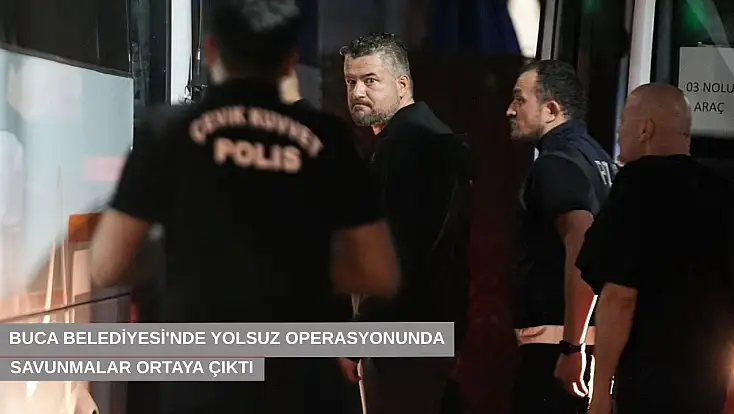 Buca Belediyesi'nde yolsuz operasyonunda savunmalar ortaya çıktı