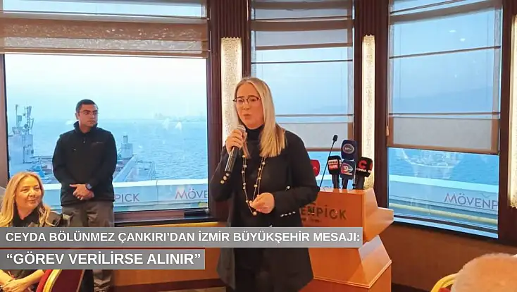 Ceyda Bölünmez Çankırı’dan İzmir Büyükşehir mesajı: “Görev verilirse alınır”