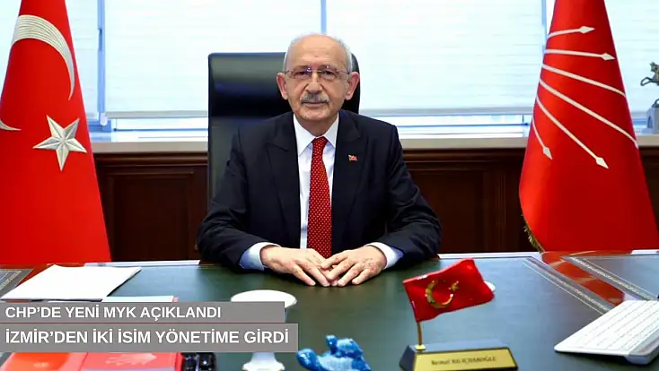 CHP’de yeni MYK açıklandı, İzmir’den iki isim yönetime girdi