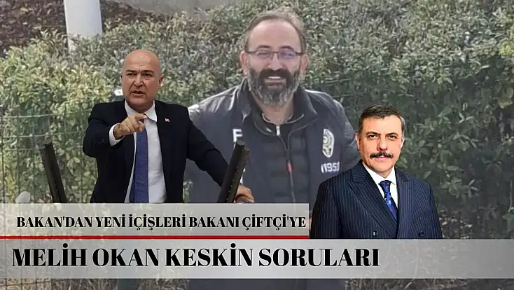 CHP'li Bakan'dan yeni İçişleri Bakanı Çiftçi'ye Melih Okan Keskin soruları