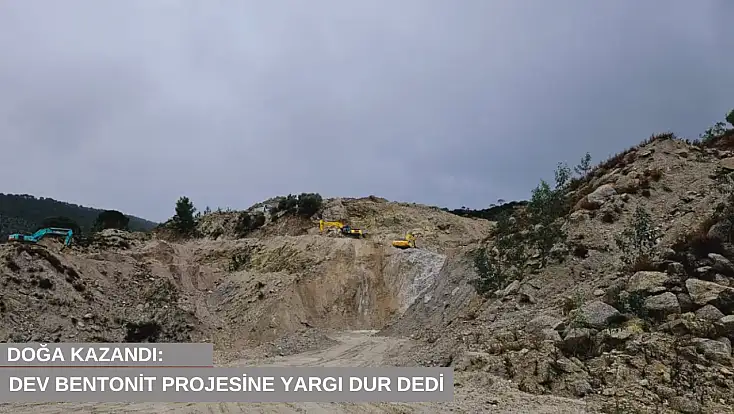 Doğa kazandı: Dev bentonit projesine yargı dur dedi