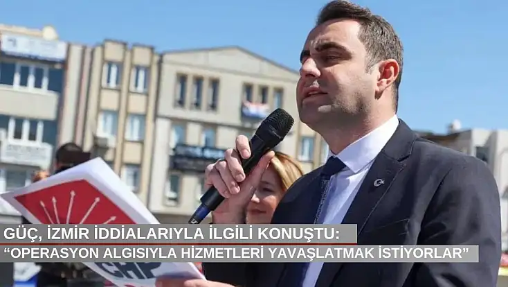 Güç, İzmir iddialarıyla ilgili konuştu: “Operasyon algısıyla hizmetleri yavaşlatmak istiyorlar”