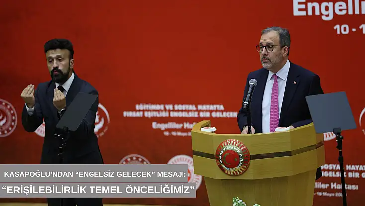 Kasapoğlu’ndan 'Engelsiz gelecek' mesajı: 'Erişilebilirlik temel önceliğimiz'