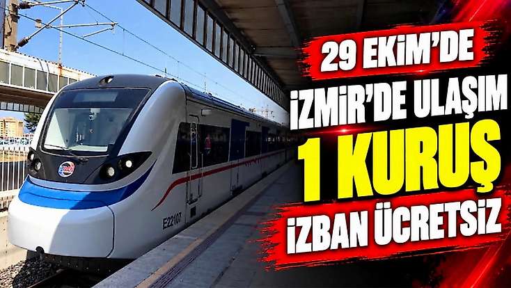 29 Ekim’de ulaşım 1 kuruş! İzban ücretsiz