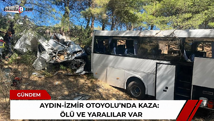 Aydın-İzmir Otoyolu’nda tur otobüsü ile midibüs çarpıştı ölü ve yaralılar var