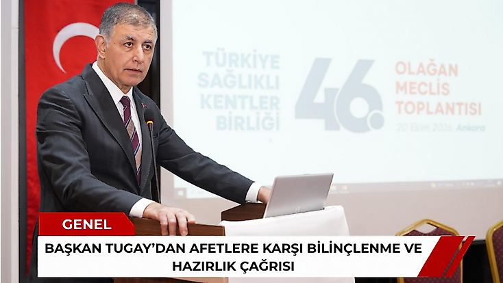 Başkan Tugay’dan afetlere karşı bilinçlenme ve hazırlık çağrısı