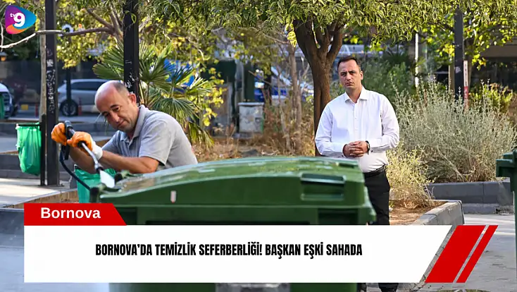 Bornova’da temizlik seferberliği! Başkan Eşki sahada