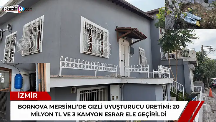 Bornova mersinli’de gizli uyuşturucu üretimi: 20 milyon TL ve 3 kamyon esrar ele geçirildi