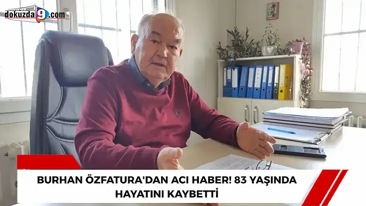 Burhan Özfatura'dan acı haber! 83 yaşında hayatını kaybetti