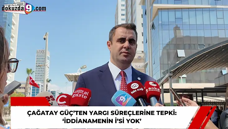 Çağatay Güç’ten yargı süreçlerine tepki: 'İddianamenin İ’si yok'