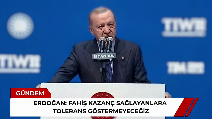 Erdoğan: Fahiş kazanç sağlayanlara tolerans göstermeyeceğiz