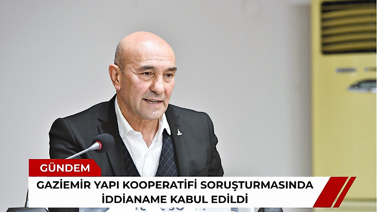 Gaziemir Yapı Kooperatifi soruşturmasında iddianame kabul edildi