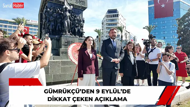 Gümrükçü’den 9 Eylül’de dikkat çeken açıklama