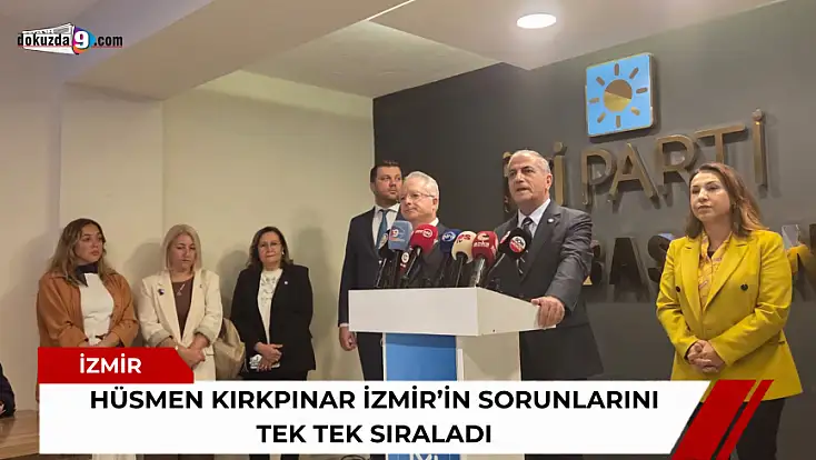 Hüsmen Kırkpınar İzmir’in sorunlarını tek tek sıraladı