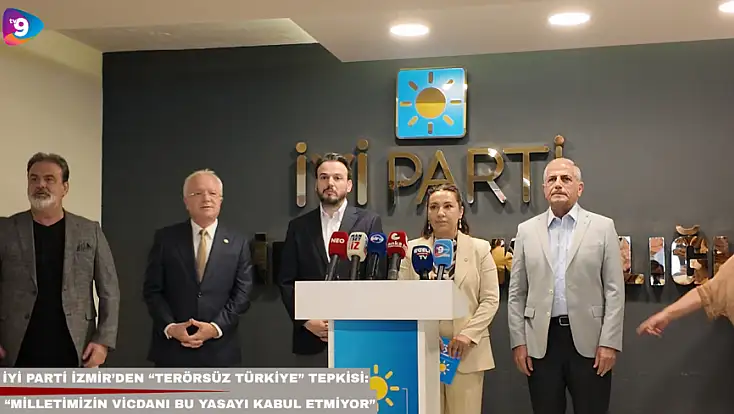 İYİ Parti İzmir’den “Terörsüz Türkiye” tepkisi: “Milletimizin vicdanı bu yasayı kabul etmiyor”