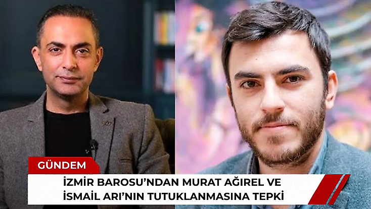 İzmir Barosu’ndan Murat Ağırel ve İsmail Arı’nın tutuklanmasına tepki