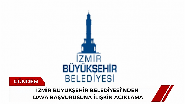 İzmir Büyükşehir Belediyesi’nden dava başvurusuna ilişkin açıklama
