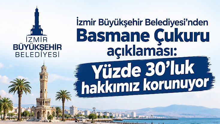 İzmir Büyükşehir Belediyesi’nden Basmane Çukuru açıklaması: Yüzde 30’luk hakkımız korunuyor
