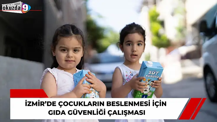 İzmir’de çocukların beslenmesi için gıda güvenliği çalışması