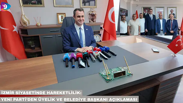 İzmir siyasetinde hareketlilik: Yeni Parti’den üyelik ve belediye başkanı açıklaması