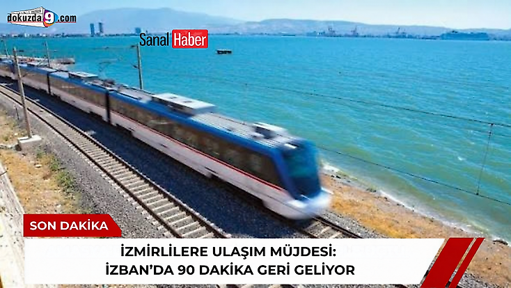 İzmirlilere ulaşım müjdesi İZBAN’da 90 dakika geri geliyor