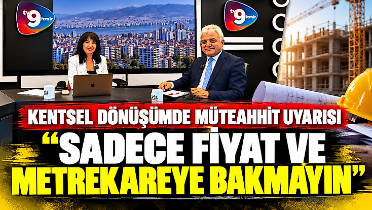 Kentsel dönüşümde müteahhit uyarısı ‘Sadece fiyat ve metrekareye bakmayın’
