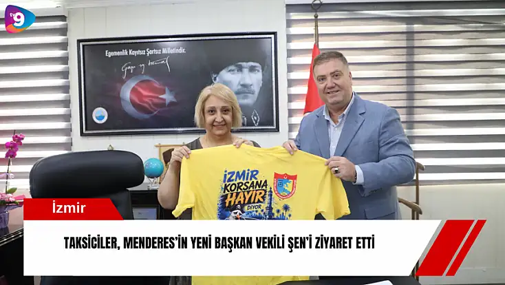 Taksiciler, Menderes’in yeni başkan vekili Şen’i ziyaret etti