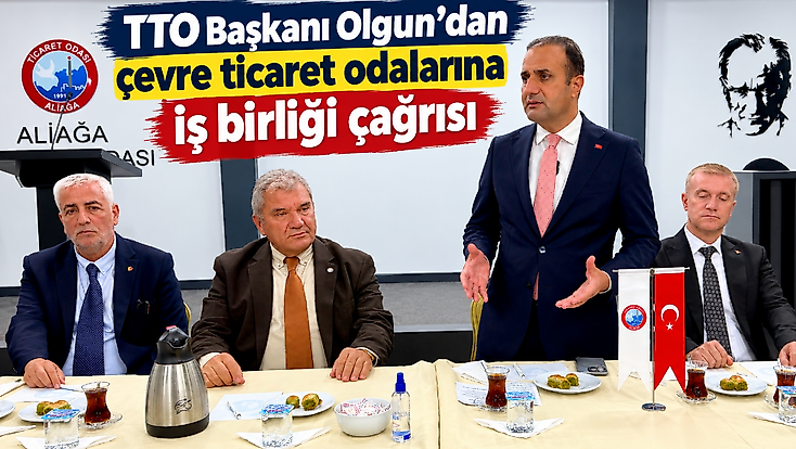 TTO Başkanı Olgun’dan çevre ticaret odalarına iş birliği çağrısı