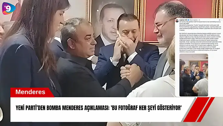 YENİ Parti’den bomba Menderes açıklaması: 'Bu fotoğraf her şeyi gösteriyor'