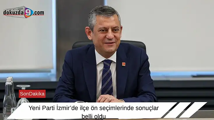 Yeni Parti İzmir’de ilçe ön seçimlerinde sonuçlar belli oldu