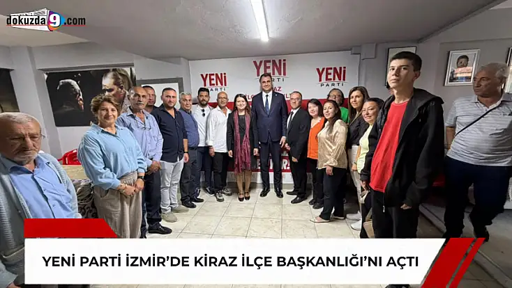 YENİ Parti İzmir’de Kiraz İlçe Başkanlığı’nı açtı