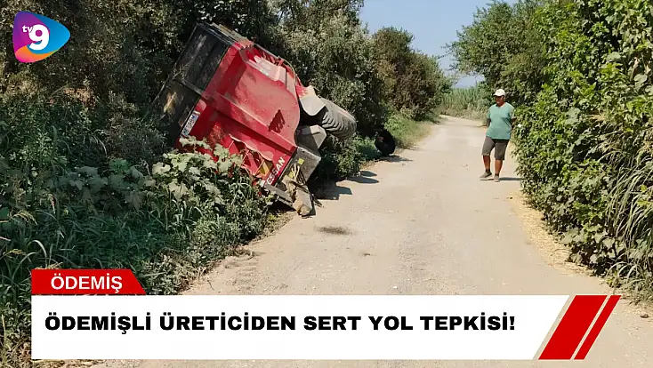 Ödemişli Üreticiden Sert Yol Tepkisi!