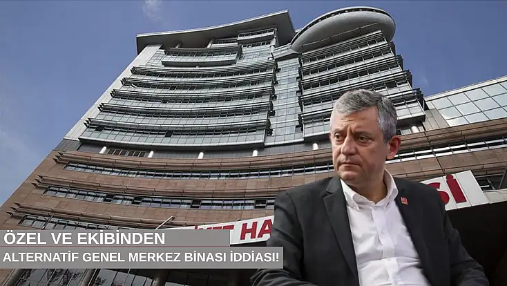 Özel ve ekibinden alternatif genel merkez binası iddiası!