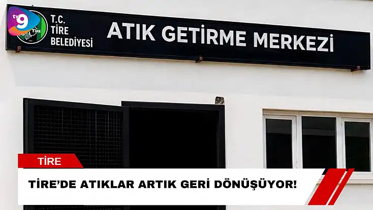 Tire’de Atıklar Artık Geri Dönüşüyor!