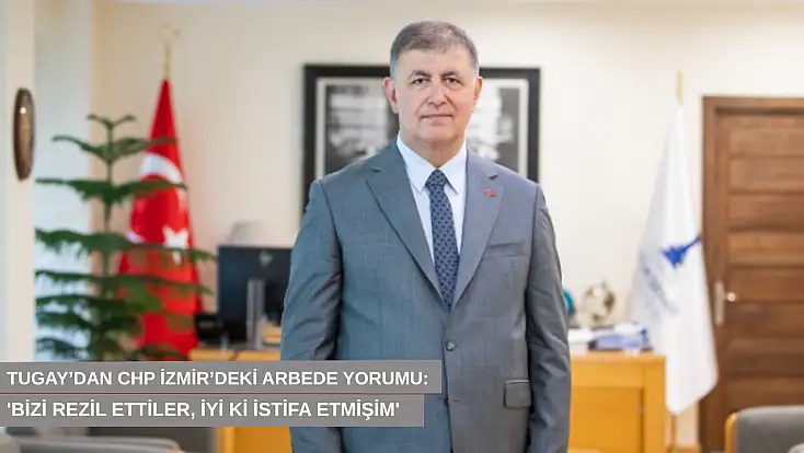 Tugay’dan CHP İzmir’deki arbede yorumu: 'Bizi rezil ettiler, iyi ki istifa etmişim'