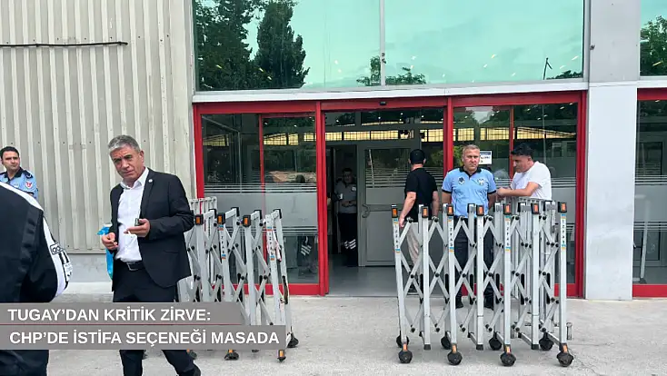 Tugay’dan kritik zirve: CHP’den istifa seçeneğinin de masada olduğu iddia edildi!