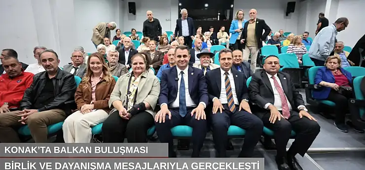 Konak'ta Balkan buluşması birlik ve dayanışma mesajlarıyla gerçekleşti